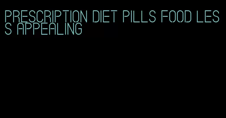 prescription diet pills food less appealing