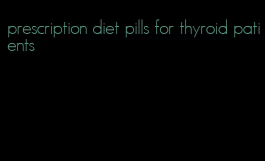 prescription diet pills for thyroid patients