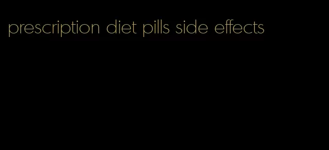 prescription diet pills side effects