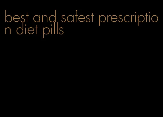 best and safest prescription diet pills