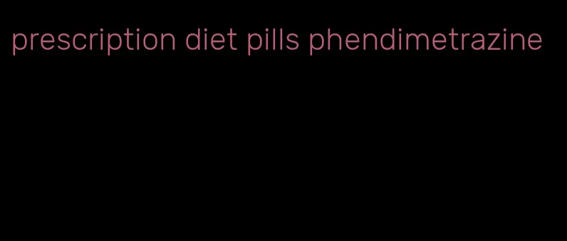 prescription diet pills phendimetrazine