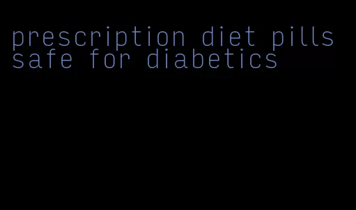 prescription diet pills safe for diabetics