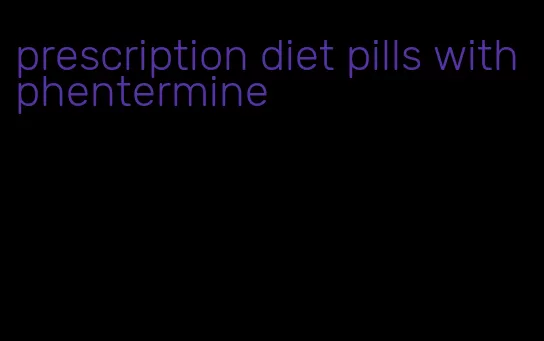 prescription diet pills with phentermine