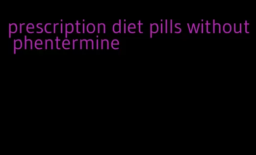 prescription diet pills without phentermine