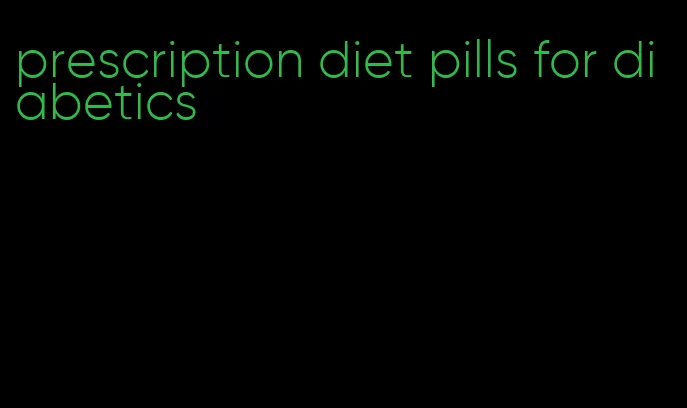 prescription diet pills for diabetics