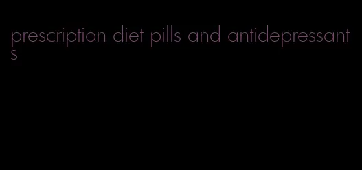 prescription diet pills and antidepressants