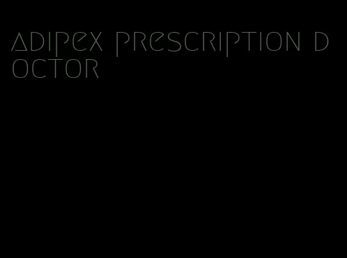 adipex prescription doctor