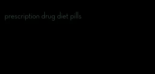 prescription drug diet pills