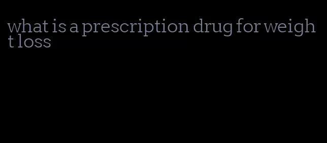 what is a prescription drug for weight loss