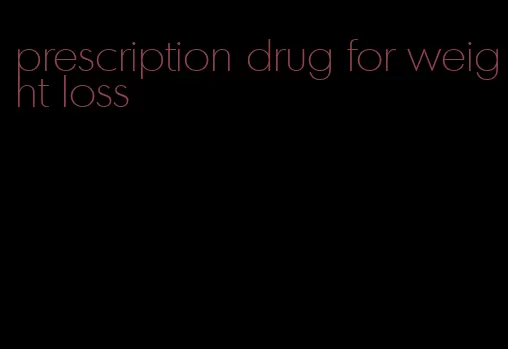 prescription drug for weight loss