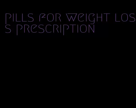 pills for weight loss prescription