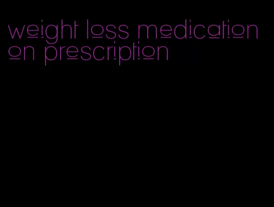 weight loss medication on prescription