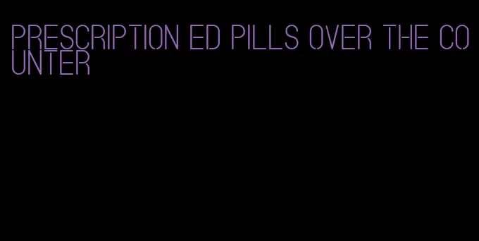 prescription ed pills over the counter