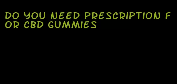 do you need prescription for cbd gummies