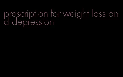 prescription for weight loss and depression