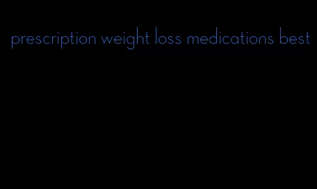 prescription weight loss medications best