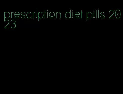 prescription diet pills 2023