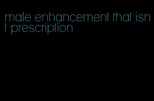 male enhancement that isnt prescription