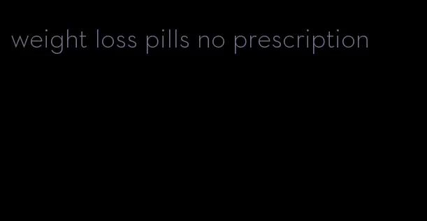 weight loss pills no prescription