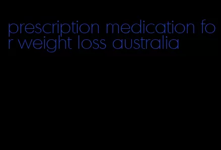 prescription medication for weight loss australia