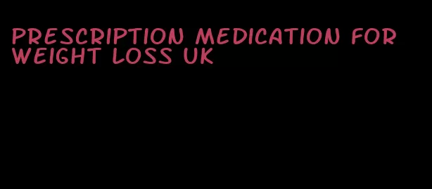 prescription medication for weight loss uk