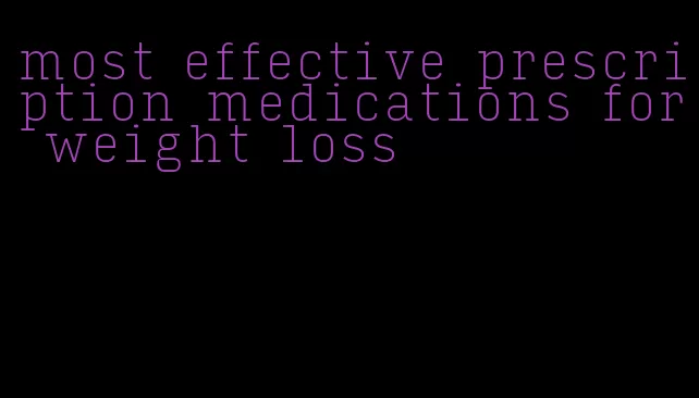 most effective prescription medications for weight loss