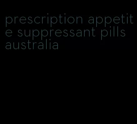 prescription appetite suppressant pills australia