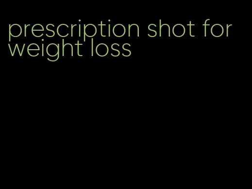 prescription shot for weight loss