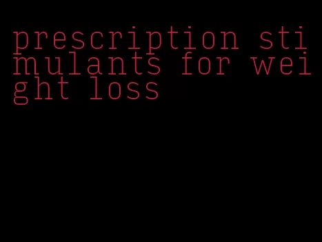 prescription stimulants for weight loss