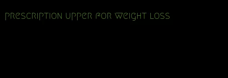 prescription upper for weight loss