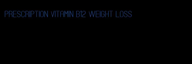 prescription vitamin b12 weight loss