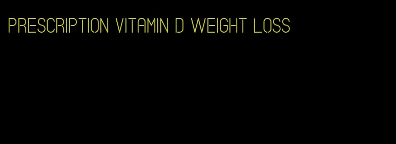 prescription vitamin d weight loss