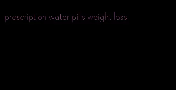 prescription water pills weight loss