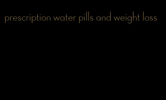 prescription water pills and weight loss