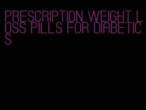 prescription weight loss pills for diabetics