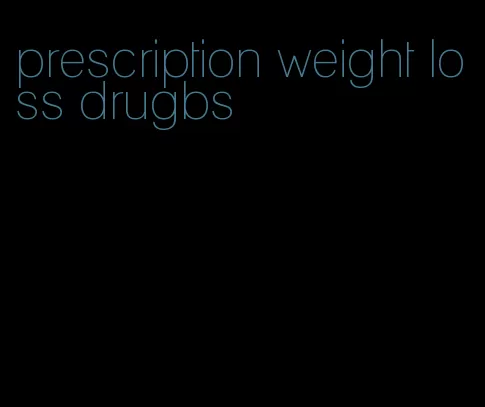 prescription weight loss drugbs