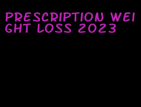 prescription weight loss 2023