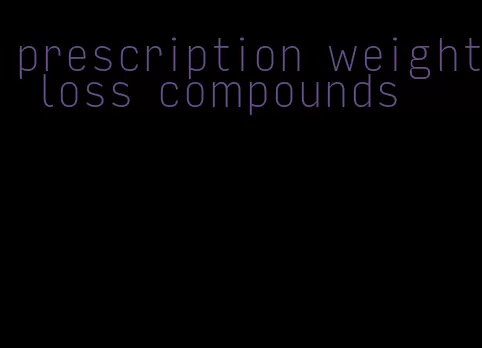 prescription weight loss compounds