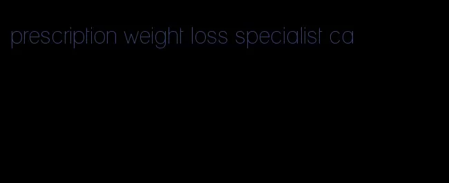 prescription weight loss specialist ca