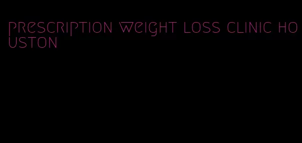 prescription weight loss clinic houston