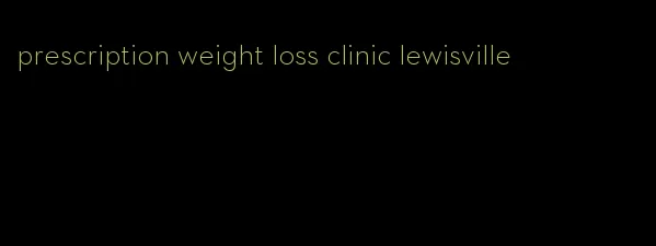 prescription weight loss clinic lewisville