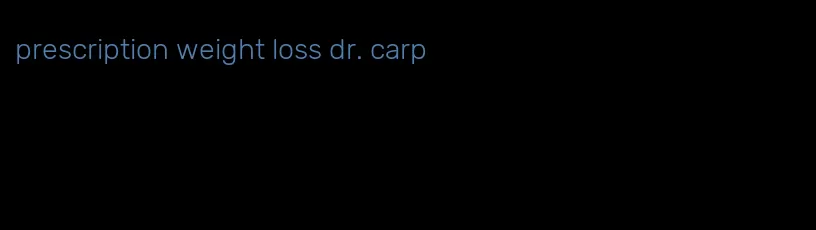 prescription weight loss dr. carp