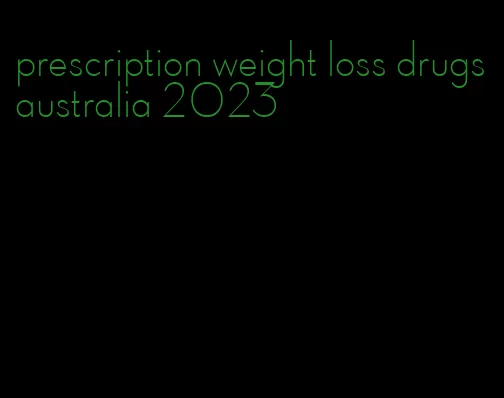 prescription weight loss drugs australia 2023