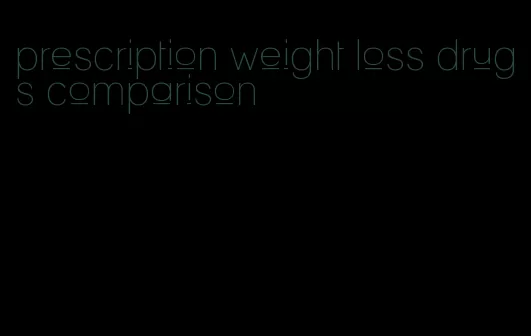 prescription weight loss drugs comparison