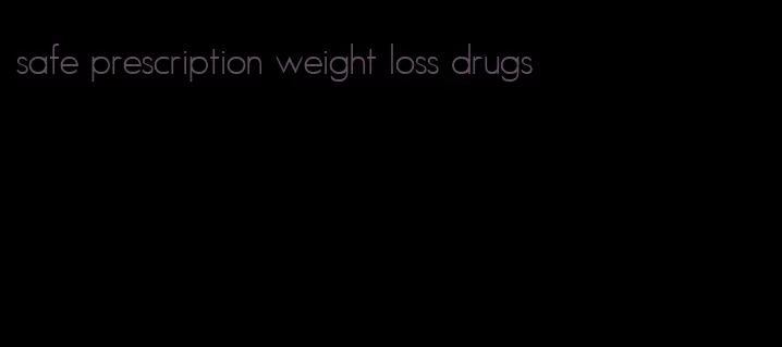 safe prescription weight loss drugs