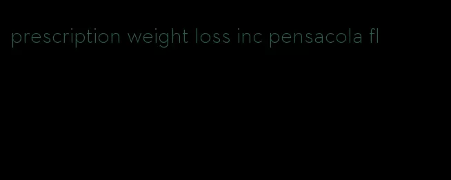 prescription weight loss inc pensacola fl