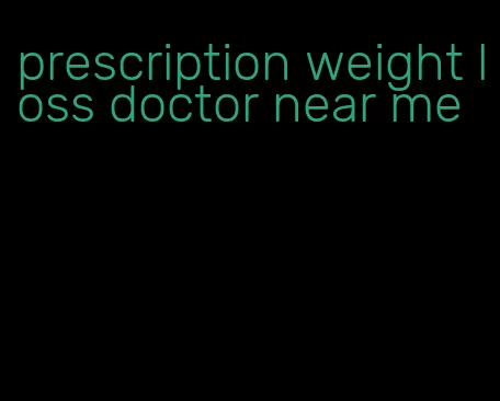 prescription weight loss doctor near me