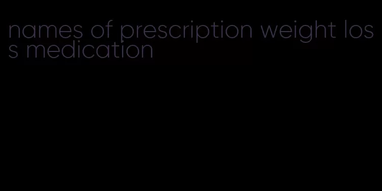 names of prescription weight loss medication