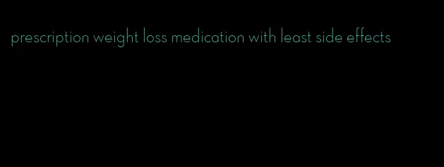 prescription weight loss medication with least side effects