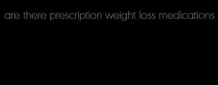 are there prescription weight loss medications